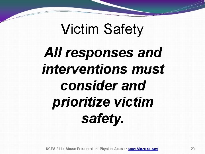 Victim Safety All responses and interventions must consider and prioritize victim safety. NCEA Elder
