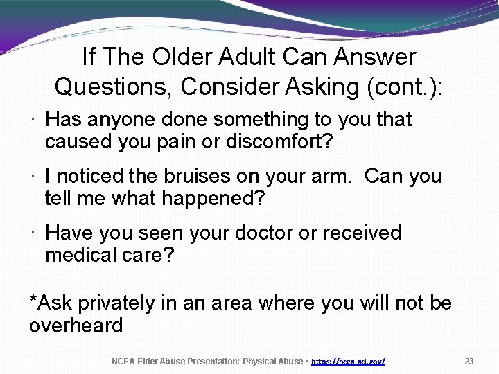 If The Older Adult Can Answer Questions, Consider Asking (cont. ): · Has anyone