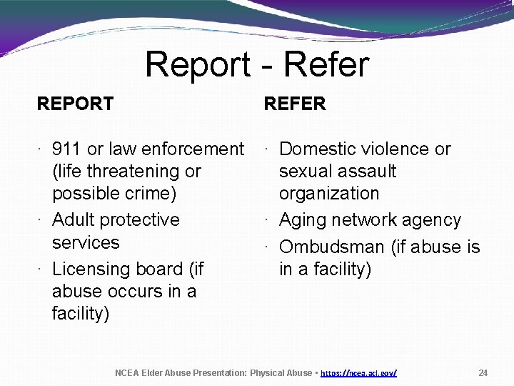 Report - Refer REPORT REFER · 911 or law enforcement (life threatening or possible