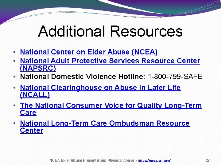 Additional Resources • National Center on Elder Abuse (NCEA) • National Adult Protective Services