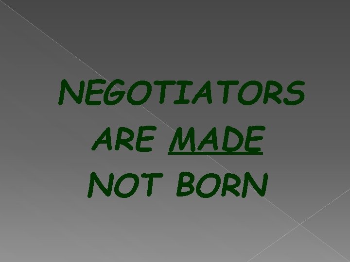 NEGOTIATORS ARE MADE NOT BORN 