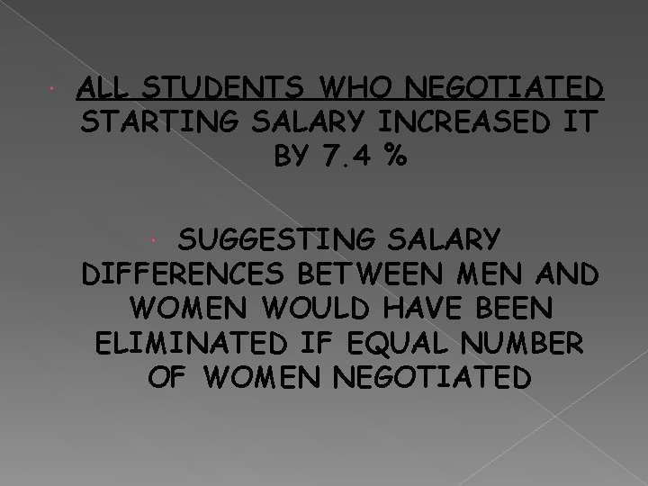  ALL STUDENTS WHO NEGOTIATED STARTING SALARY INCREASED IT BY 7. 4 % SUGGESTING