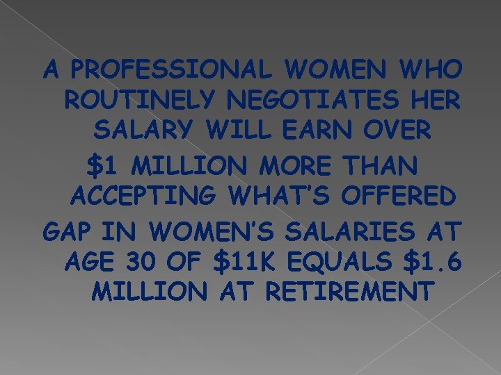 A PROFESSIONAL WOMEN WHO ROUTINELY NEGOTIATES HER SALARY WILL EARN OVER $1 MILLION MORE