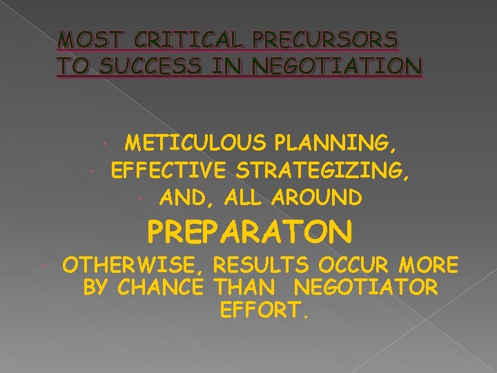 MOST CRITICAL PRECURSORS TO SUCCESS IN NEGOTIATION METICULOUS PLANNING, EFFECTIVE STRATEGIZING, AND, ALL AROUND