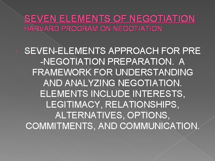 SEVEN ELEMENTS OF NEGOTIATION HARVARD PROGRAM ON NEGOTIATION SEVEN-ELEMENTS APPROACH FOR PRE -NEGOTIATION PREPARATION.
