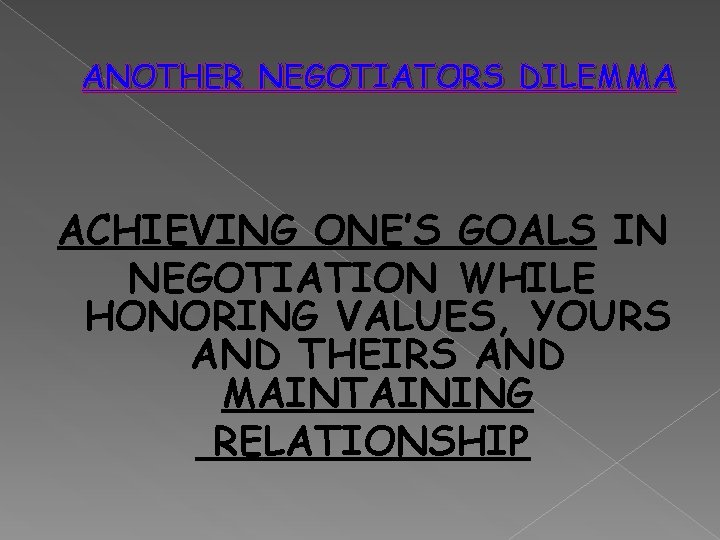 ANOTHER NEGOTIATORS DILEMMA ACHIEVING ONE’S GOALS IN NEGOTIATION WHILE HONORING VALUES, YOURS AND THEIRS