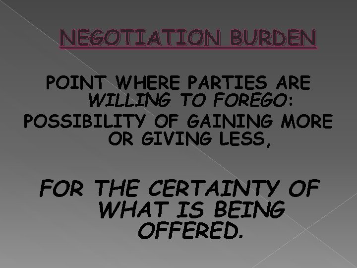 NEGOTIATION BURDEN POINT WHERE PARTIES ARE WILLING TO FOREGO: POSSIBILITY OF GAINING MORE OR