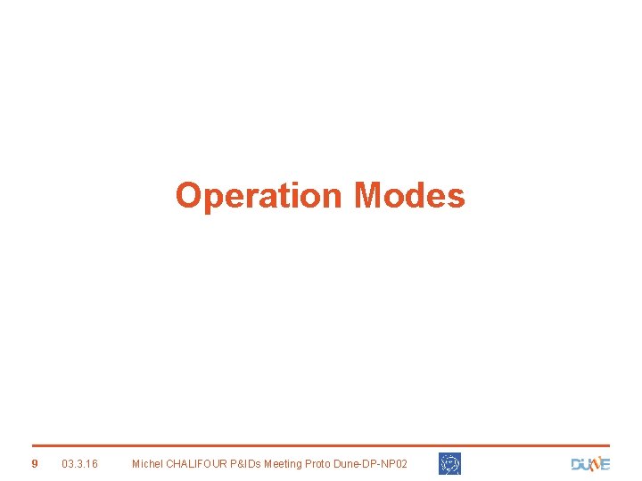 Operation Modes 9 03. 3. 16 Michel CHALIFOUR P&IDs Meeting Proto Dune-DP-NP 02 