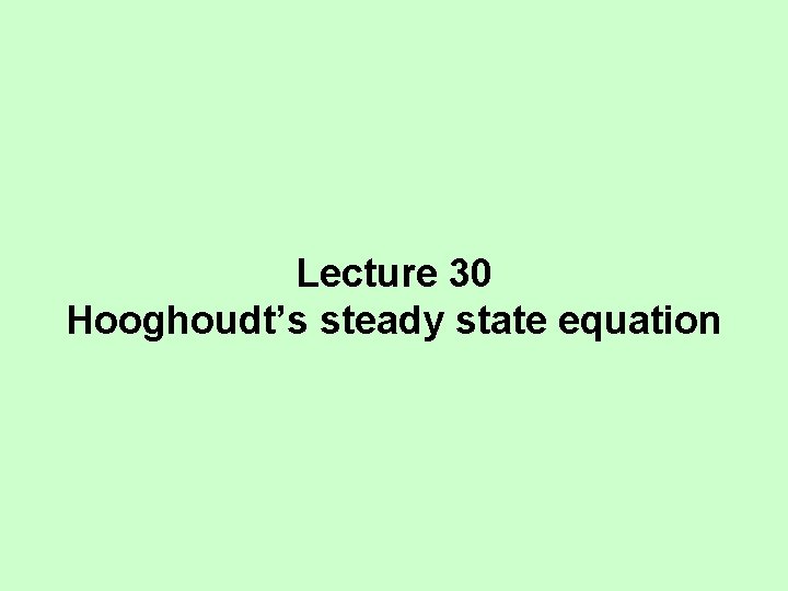 Lecture 30 Hooghoudt’s steady state equation 