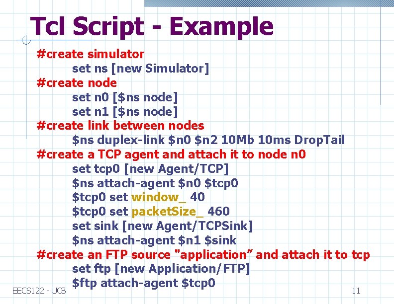 Tcl Script - Example #create simulator set ns [new Simulator] #create node set n