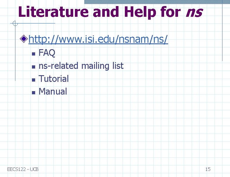 Literature and Help for ns http: //www. isi. edu/nsnam/ns/ n n FAQ ns-related mailing