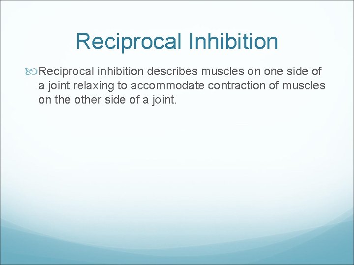 Reciprocal Inhibition Reciprocal inhibition describes muscles on one side of a joint relaxing to