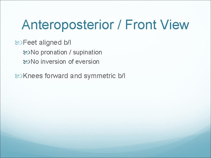 Anteroposterior / Front View Feet aligned b/l No pronation / supination No inversion of
