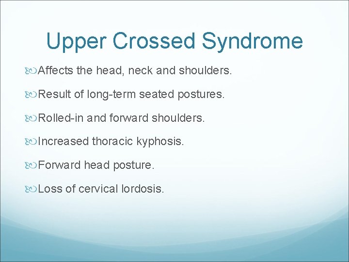 Upper Crossed Syndrome Affects the head, neck and shoulders. Result of long-term seated postures.