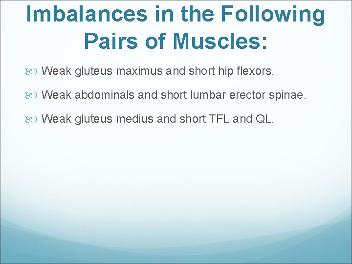 Imbalances in the Following Pairs of Muscles: Weak gluteus maximus and short hip flexors.