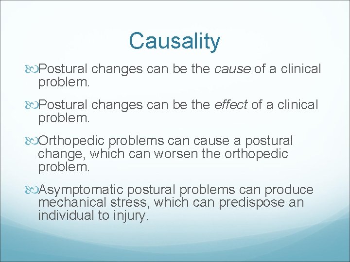 Causality Postural changes can be the cause of a clinical problem. Postural changes can