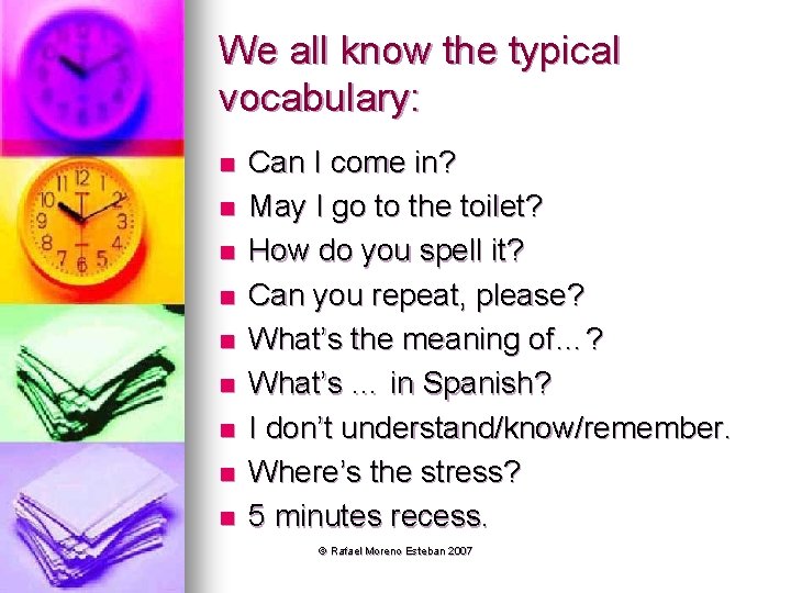 We all know the typical vocabulary: n n n n n Can I come