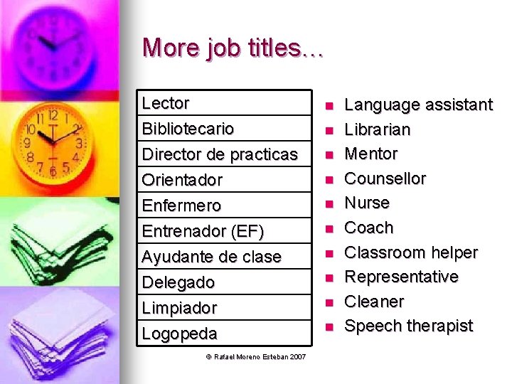 More job titles… Lector Bibliotecario Director de practicas Orientador n Enfermero Entrenador (EF) Ayudante