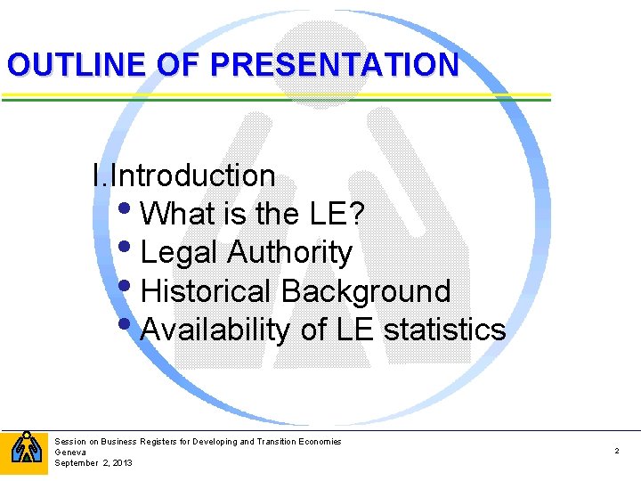 OUTLINE OF PRESENTATION I. Introduction • What is the LE? • Legal Authority •