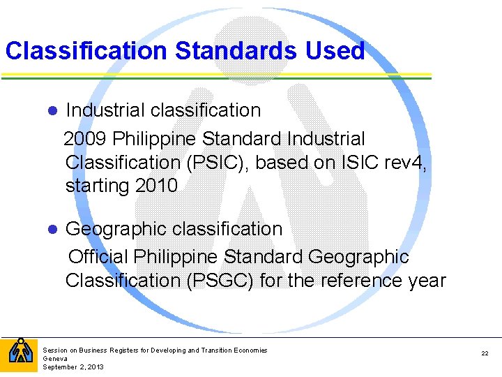 Classification Standards Used l Industrial classification 2009 Philippine Standard Industrial Classification (PSIC), based on