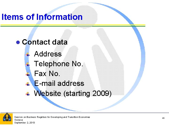 Items of Information l Contact data Address Telephone No. Fax No. E-mail address Website