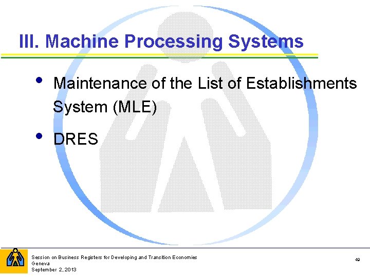 III. Machine Processing Systems • Maintenance of the List of Establishments System (MLE) •