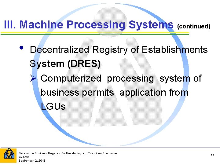 III. Machine Processing Systems (continued) • Decentralized Registry of Establishments System (DRES) Ø Computerized