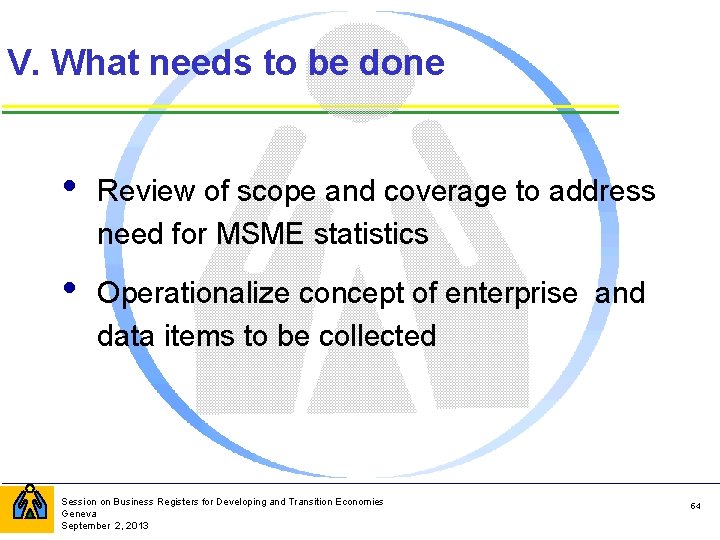 V. What needs to be done • Review of scope and coverage to address