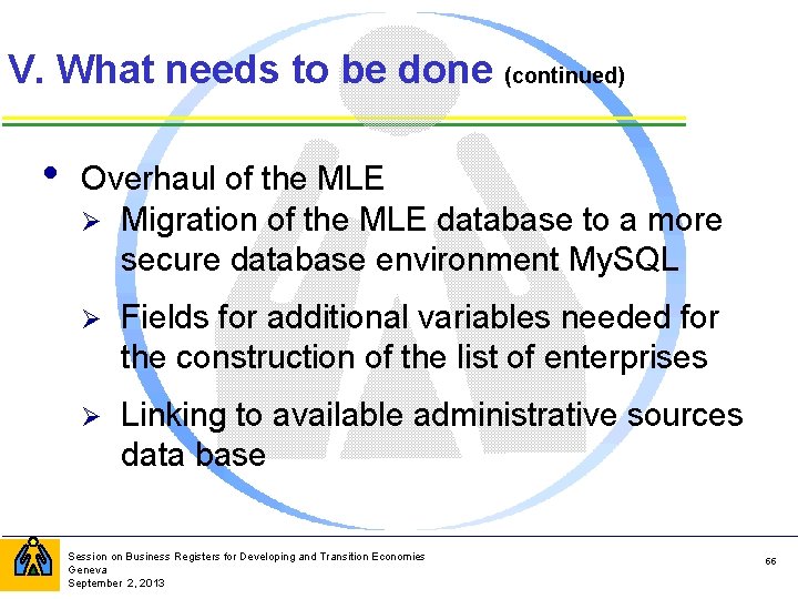 V. What needs to be done (continued) • Overhaul of the MLE Ø Migration