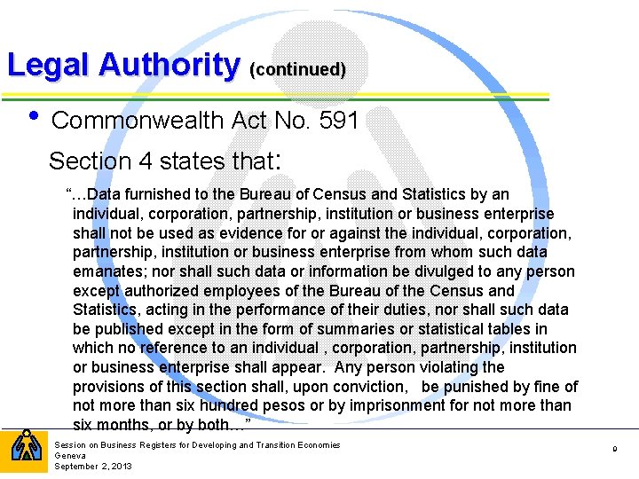 Legal Authority (continued) • Commonwealth Act No. 591 Section 4 states that: “…Data furnished