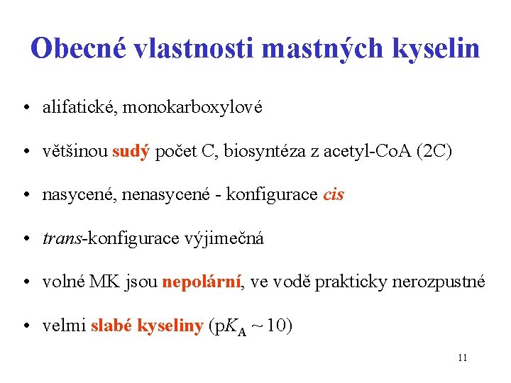 Obecné vlastnosti mastných kyselin • alifatické, monokarboxylové • většinou sudý počet C, biosyntéza z