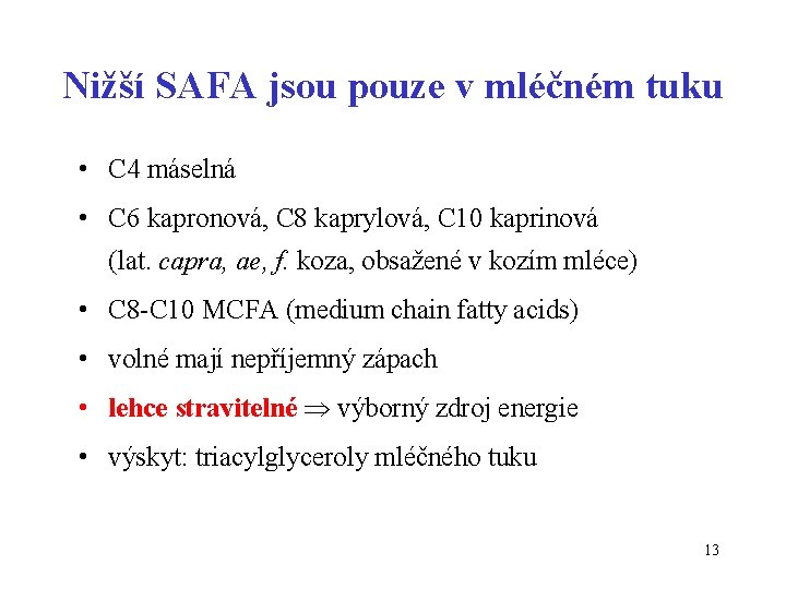 Nižší SAFA jsou pouze v mléčném tuku • C 4 máselná • C 6