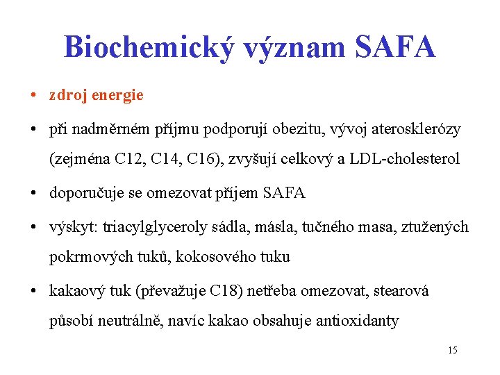 Biochemický význam SAFA • zdroj energie • při nadměrném příjmu podporují obezitu, vývoj aterosklerózy