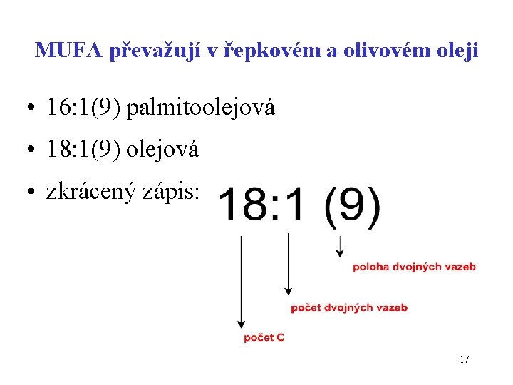 MUFA převažují v řepkovém a olivovém oleji • 16: 1(9) palmitoolejová • 18: 1(9)