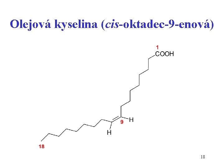 Olejová kyselina (cis-oktadec-9 -enová) 18 