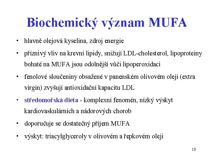 Biochemický význam MUFA • hlavně olejová kyselina, zdroj energie • příznivý vliv na krevní