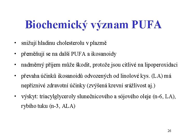 Biochemický význam PUFA • snižují hladinu cholesterolu v plazmě • přeměňují se na další
