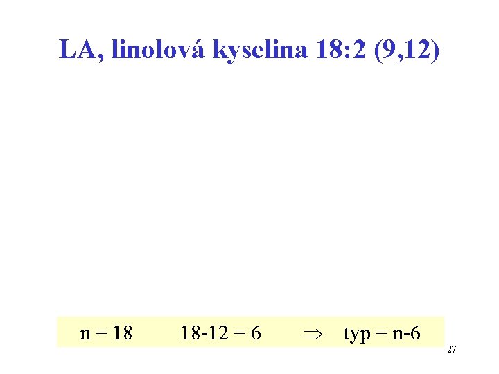 LA, linolová kyselina 18: 2 (9, 12) n = 18 18 -12 = 6