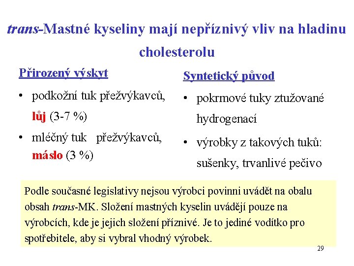 trans-Mastné kyseliny mají nepříznivý vliv na hladinu cholesterolu Přirozený výskyt Syntetický původ • podkožní