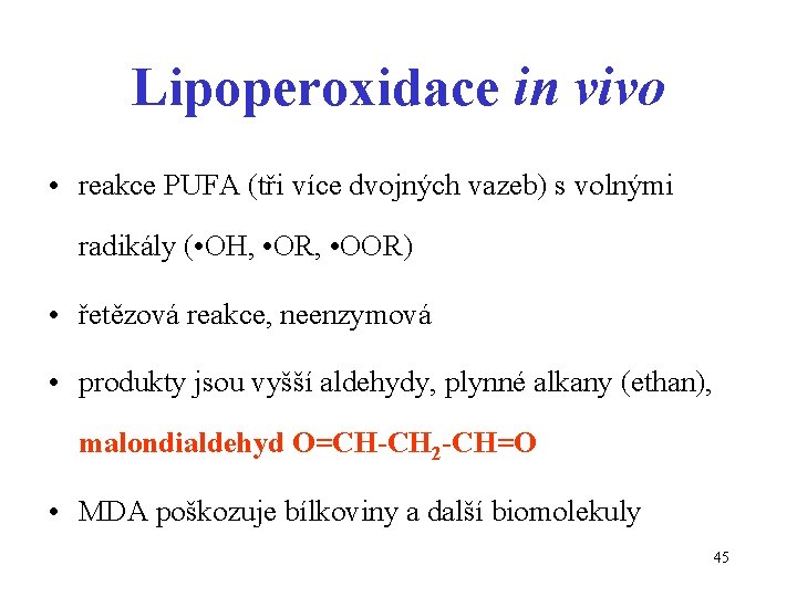 Lipoperoxidace in vivo • reakce PUFA (tři více dvojných vazeb) s volnými radikály (