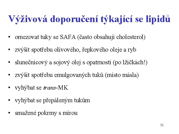 Výživová doporučení týkající se lipidů • omezovat tuky se SAFA (často obsahují cholesterol) •