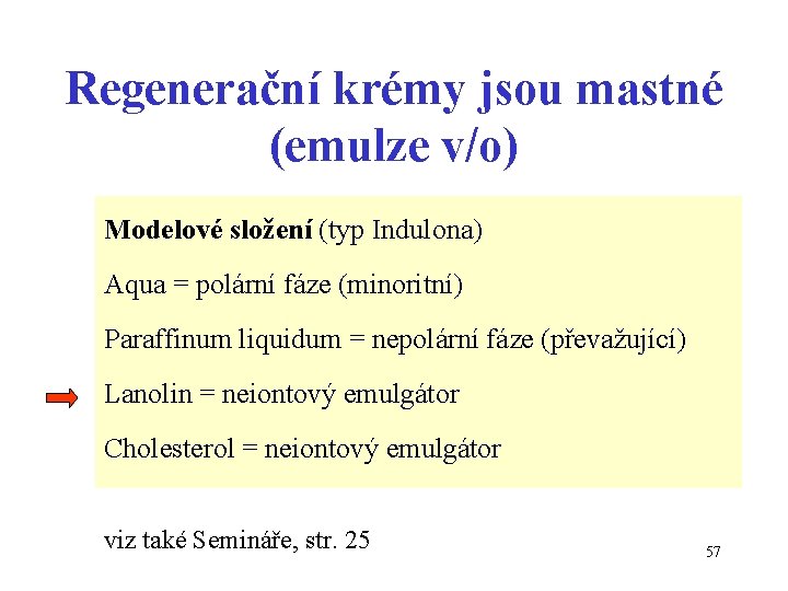 Regenerační krémy jsou mastné (emulze v/o) Modelové složení (typ Indulona) Aqua = polární fáze