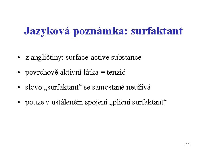 Jazyková poznámka: surfaktant • z angličtiny: surface-active substance • povrchově aktivní látka = tenzid