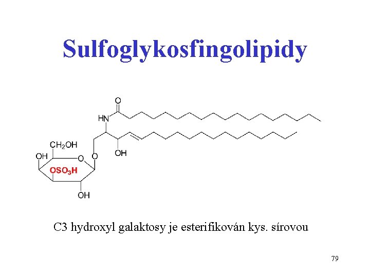 Sulfoglykosfingolipidy C 3 hydroxyl galaktosy je esterifikován kys. sírovou 79 