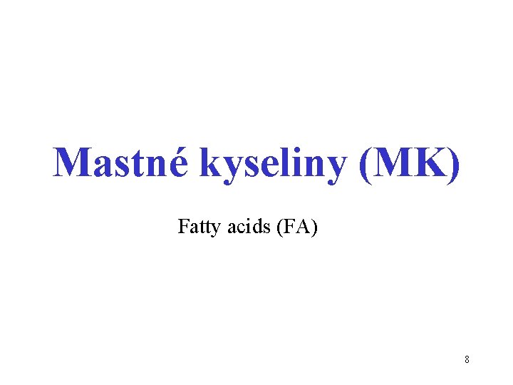 Mastné kyseliny (MK) Fatty acids (FA) 8 