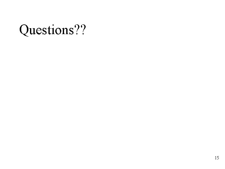 Questions? ? 15 