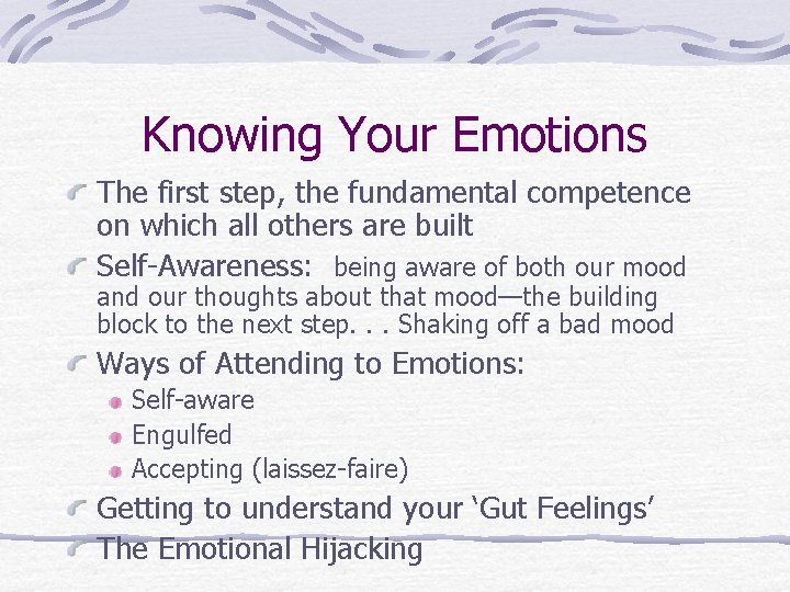 Knowing Your Emotions The first step, the fundamental competence on which all others are