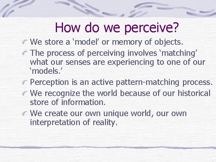 How do we perceive? We store a ‘model’ or memory of objects. The process