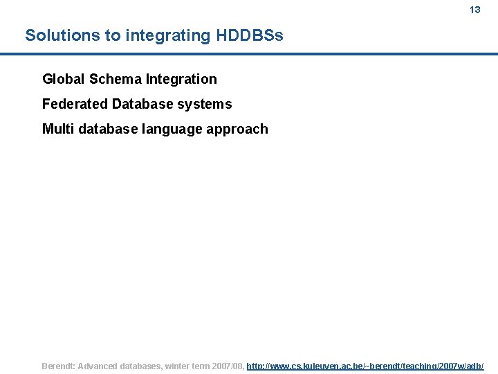 13 Solutions to integrating HDDBSs Global Schema Integration Federated Database systems Multi database language