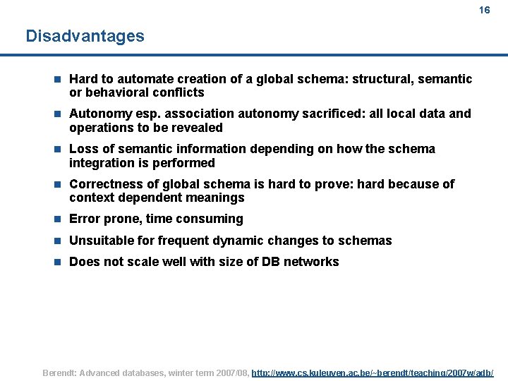 16 Disadvantages n Hard to automate creation of a global schema: structural, semantic or